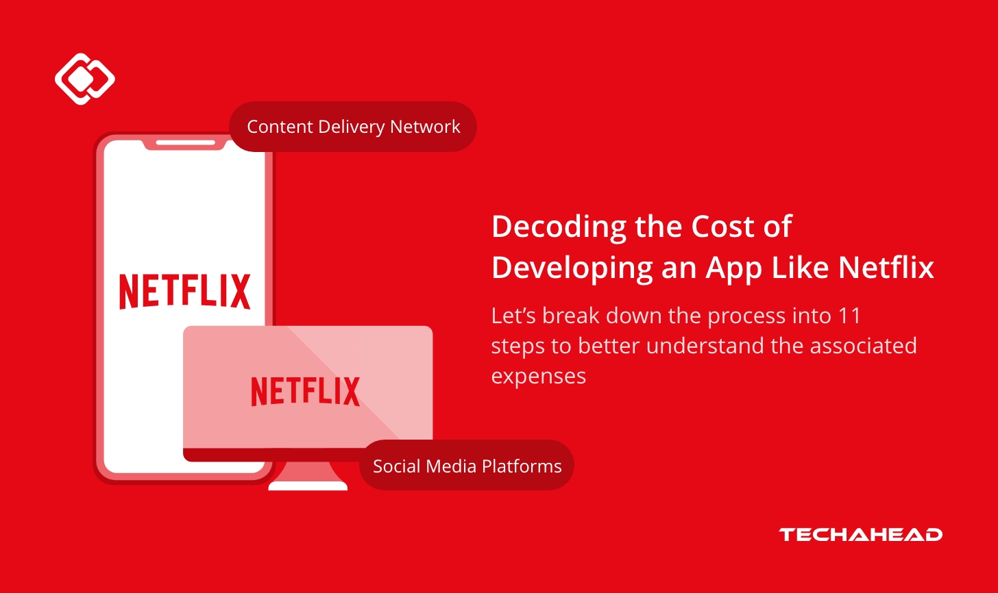 How Much Does It Cost To Develop An App Like Netflix: Decode In 11 Steps